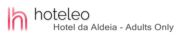 hoteleo - Hotel da Aldeia - Adults Only